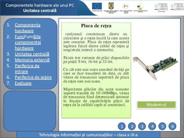 Componentele hardware ale unui PC Unitatea centrală Tehnologia informației și