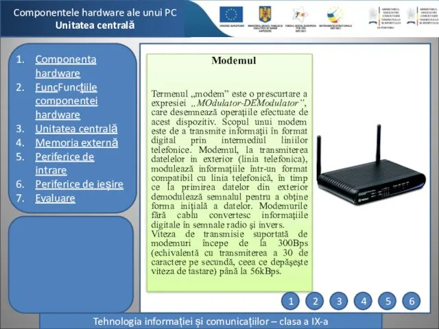 Componentele hardware ale unui PC Unitatea centrală Tehnologia informației și