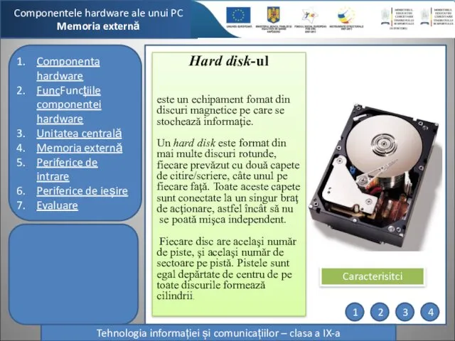 Componentele hardware ale unui PC Memoria externă Tehnologia informației și