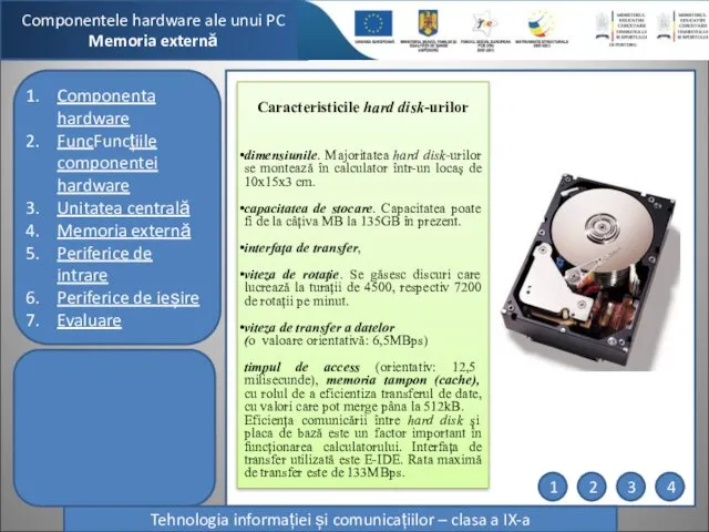 Componentele hardware ale unui PC Memoria externă Tehnologia informației și