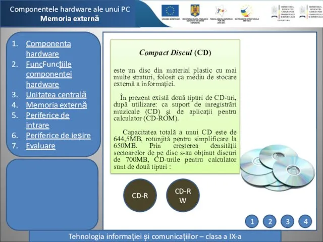 Componentele hardware ale unui PC Memoria externă Tehnologia informației și