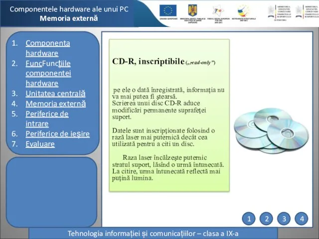 Componentele hardware ale unui PC Memoria externă Tehnologia informației și