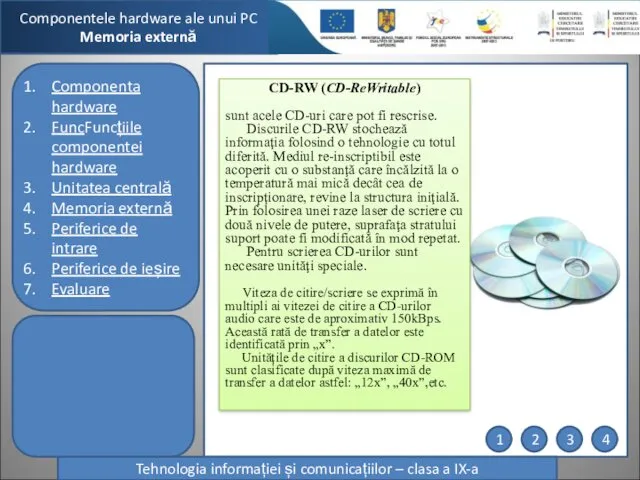 Componentele hardware ale unui PC Memoria externă Tehnologia informației și