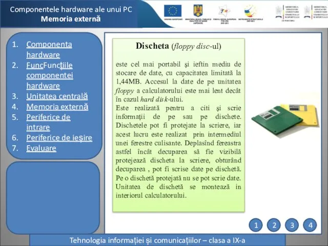 Componentele hardware ale unui PC Memoria externă Tehnologia informației și