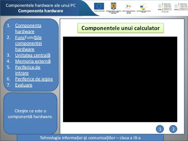 Componentele hardware ale unui PC Componenta hardware Componenta hardware FuncFuncțiile