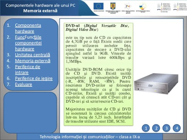 Componentele hardware ale unui PC Memoria externă Tehnologia informației și