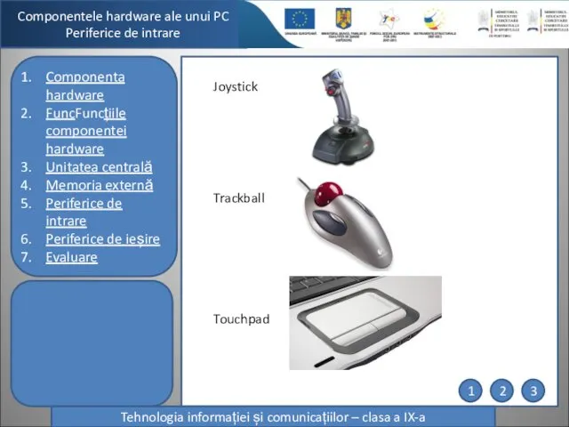 Componentele hardware ale unui PC Periferice de intrare Tehnologia informației