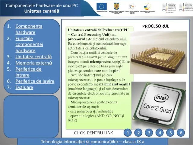 Componentele hardware ale unui PC Unitatea centrală Tehnologia informației și