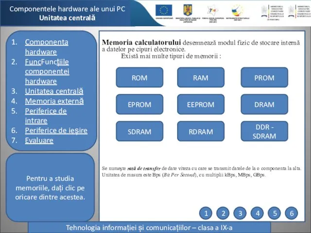 Memoria calculatorului desemnează modul fizic de stocare internă a datelor