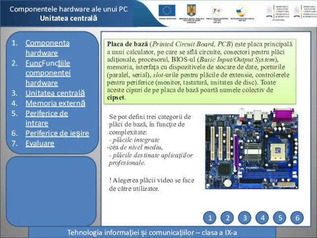 Componentele hardware ale unui PC Unitatea centrală Tehnologia informației și