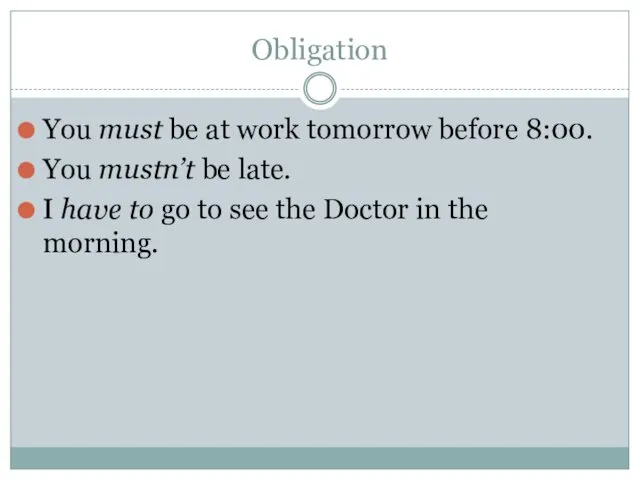 Obligation You must be at work tomorrow before 8:00. You