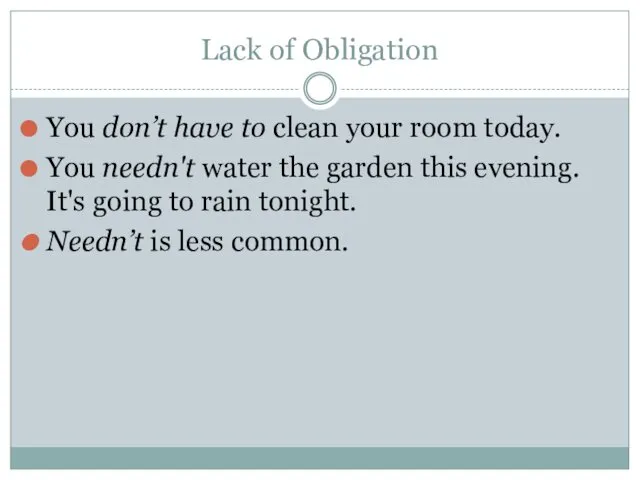 Lack of Obligation You don’t have to clean your room
