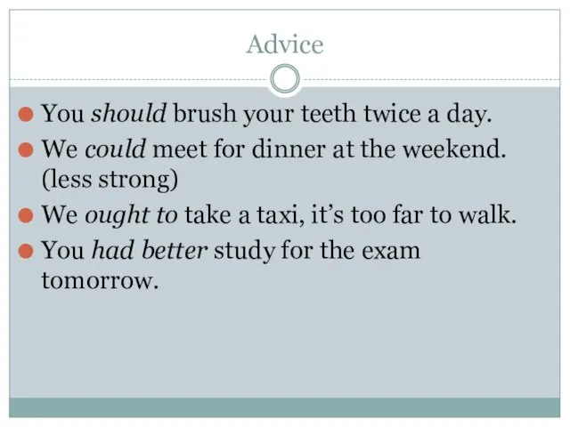 Advice You should brush your teeth twice a day. We