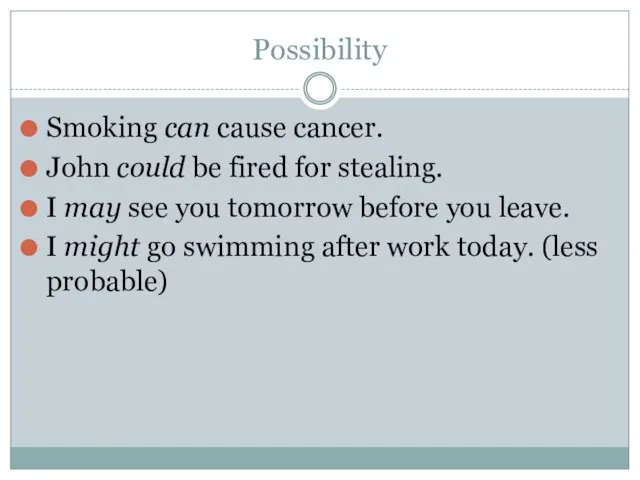 Possibility Smoking can cause cancer. John could be fired for