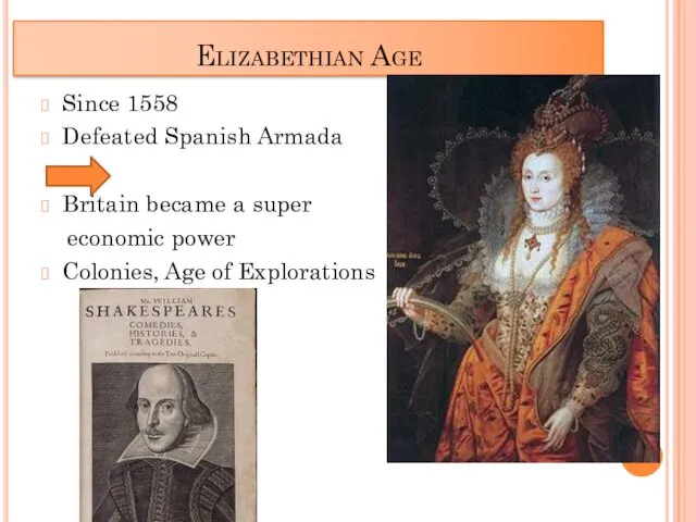 Elizabethian Age Since 1558 Defeated Spanish Armada Britain became a super economic power