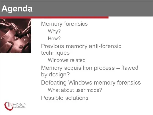 Agenda Memory forensics Why? How? Previous memory anti-forensic techniques Windows