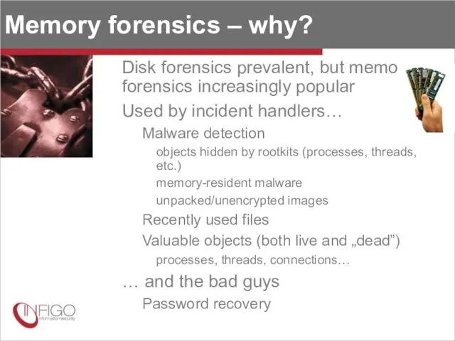 Memory forensics – why? Disk forensics prevalent, but memory forensics