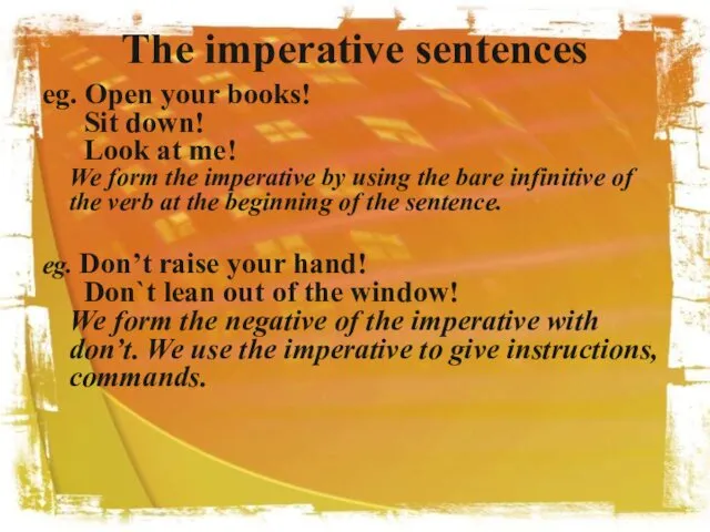 The imperative sentences eg. Open your books! Sit down! Look