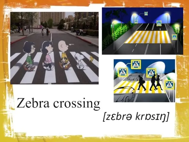 Zebra crossing [zɛbrə krɒsɪŋ]