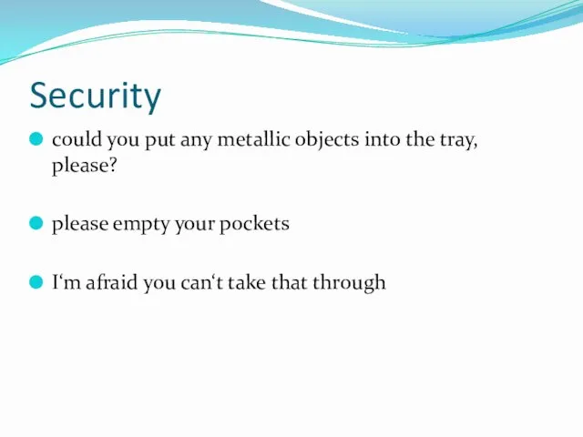 Security could you put any metallic objects into the tray,