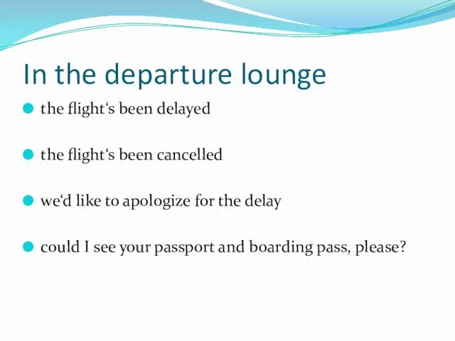 In the departure lounge the flight‘s been delayed the flight‘s