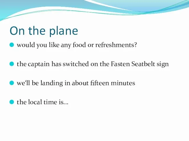 On the plane would you like any food or refreshments?