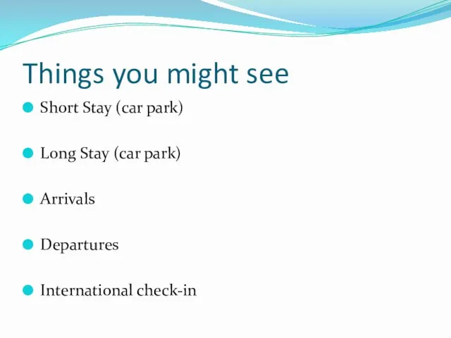 Things you might see Short Stay (car park) Long Stay (car park) Arrivals Departures International check-in