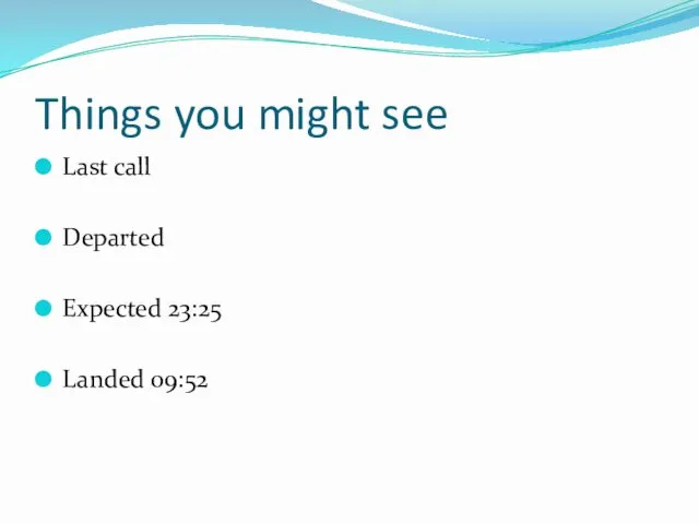 Things you might see Last call Departed Expected 23:25 Landed 09:52