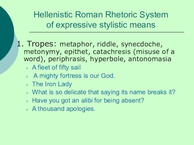 Hellenistic Roman Rhetoric System of expressive stylistic means 1. Tropes: