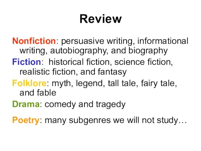 Review Nonfiction: persuasive writing, informational writing, autobiography, and biography Fiction: