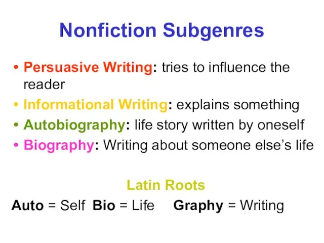 Nonfiction Subgenres Persuasive Writing: tries to influence the reader Informational