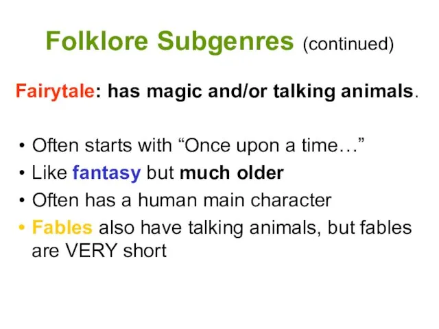 Folklore Subgenres (continued) Fairytale: has magic and/or talking animals. Often