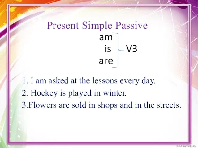 Present Simple Passive am is V3 are 1. I am