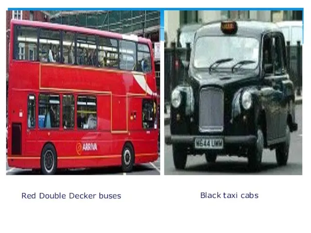 Red Double Decker buses Black taxi cabs