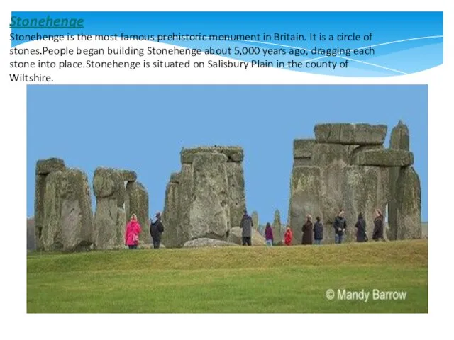 Stonehenge Stonehenge is the most famous prehistoric monument in Britain.
