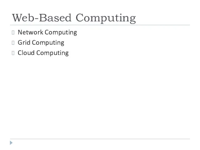 Web-Based Computing Network Computing Grid Computing Cloud Computing