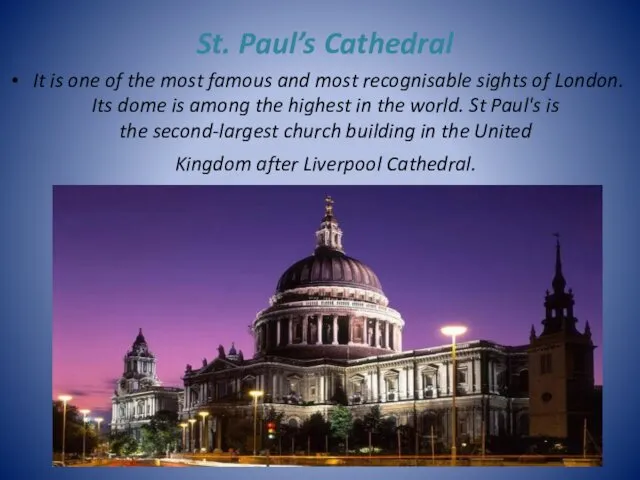 St. Paul’s Cathedral It is one of the most famous