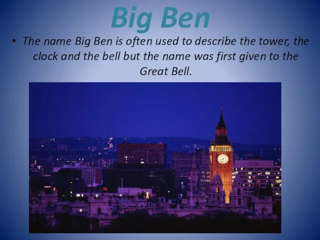 Big Ben The name Big Ben is often used to