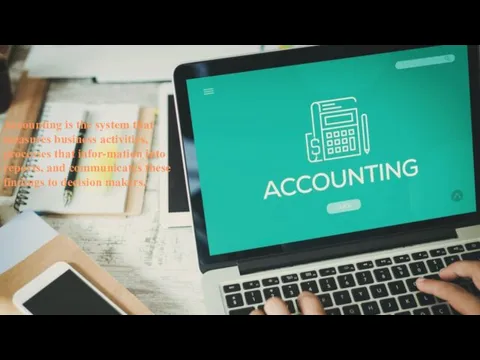 Accounting is the system that measures business activities, processes that