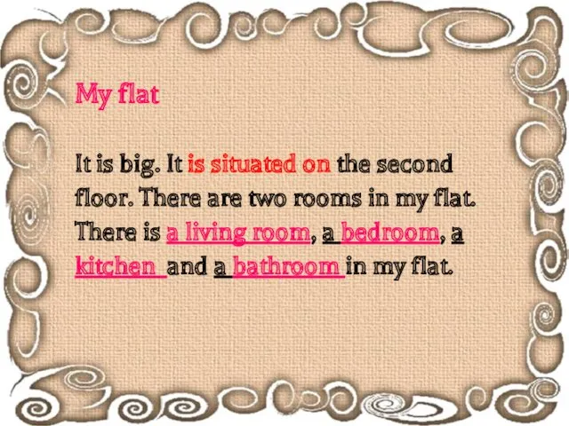 My flat It is big. It is situated on the