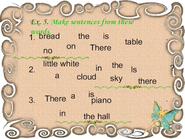 Ex. 5. Make sentences from these words. the hall little