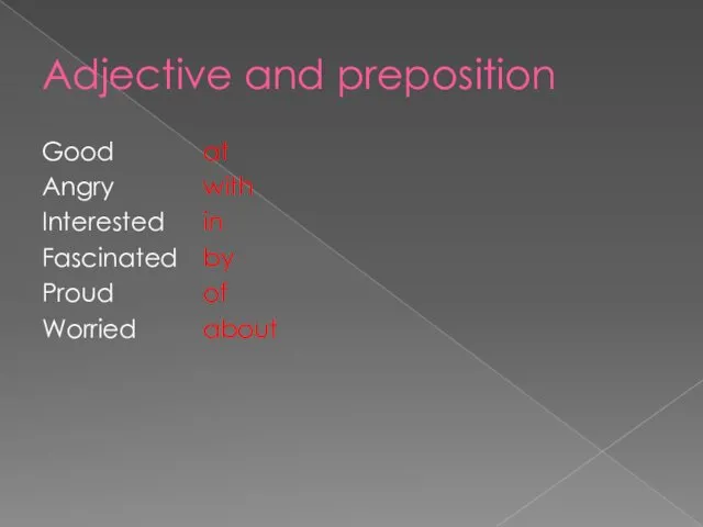 Adjective and preposition Good Angry Interested Fascinated Proud Worried at with in by of about