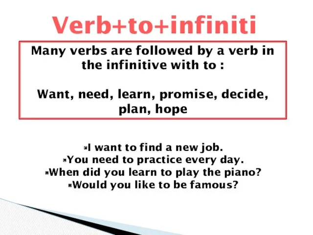 Verb+to+infinitive Many verbs are followed by a verb in the infinitive with to