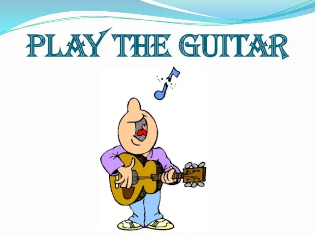 PLAY THE GUITAR