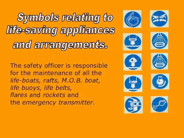 Symbols relating to life-saving appliances and arrangements. The safety officer is responsible for
