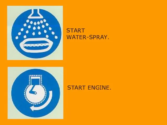 START WATER-SPRAY. START ENGINE.