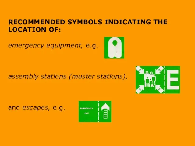 RECOMMENDED SYMBOLS INDICATING THE LOCATION OF: emergency equipment, e.g. assembly stations (muster stations), and escapes, e.g.