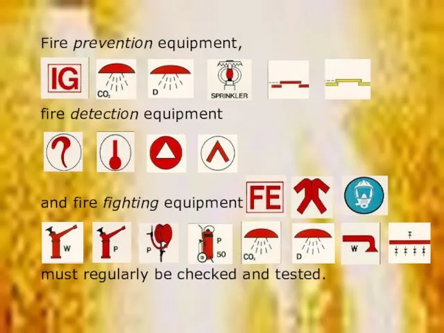SOUND Fire prevention equipment, fire detection equipment and fire fighting equipment must regularly