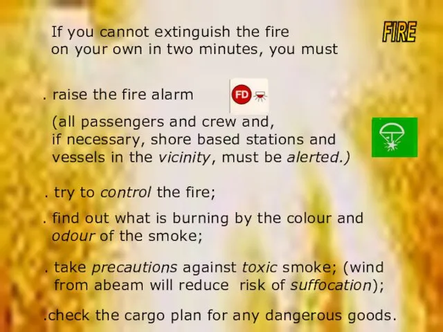 If you cannot extinguish the fire on your own in two minutes, you