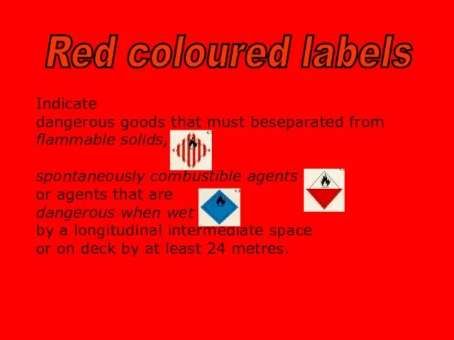Indicate dangerous goods that must beseparated from flammable solids, spontaneously combustible agents or